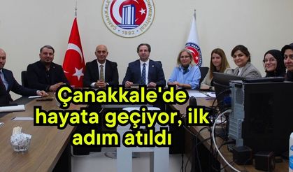 Çanakkale'de hayata geçiyor, ilk adım atıldı