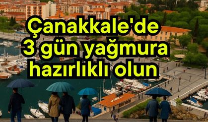 Çanakkale'de 3 gün yağmura hazırlıklı olun