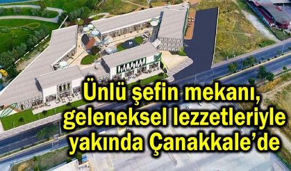 Ünlü şefin mekanı yakında Çanakkale’de