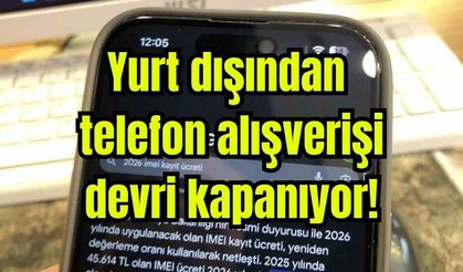 Yurt dışından telefon alışverişi devri kapanıyor