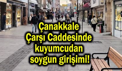 Çanakkale Çarşı Caddesinde kuyumcudan soygun girişimi!
