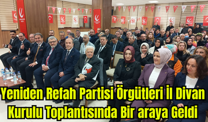 Yeniden Refah Partisi Örgütleri İl Divan Kurulu Toplantısında Bir araya Geldi