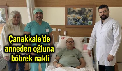 Çanakkale'de anneden oğluna böbrek nakli (Video)
