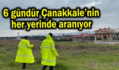 Çanakkale’nin her yerinde aranıyor (Video)