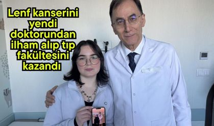 Lenf kanserini yendi, doktorundan ilham alıp tıp fakültesini kazandı (Video)