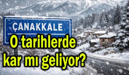 Çanakkale’ye o tarihlerde kar mı geliyor?