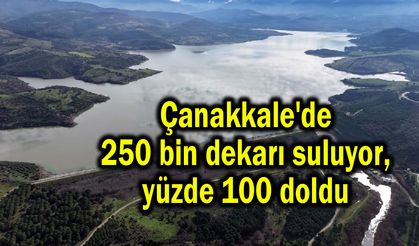 Çanakkale'de 250 bin dekarı suluyor, yüzde 100 doldu (Video)