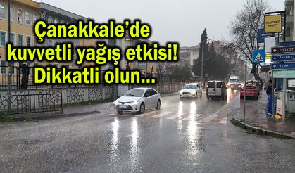 Çanakkale’de kuvvetli yağış etkisi! Dikkatli olun… (Video)