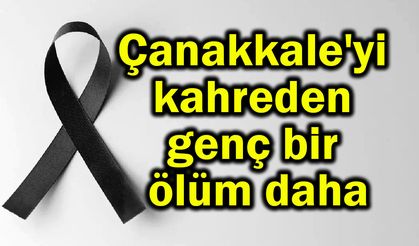 Çanakkale'yi kahreden genç bir ölüm daha