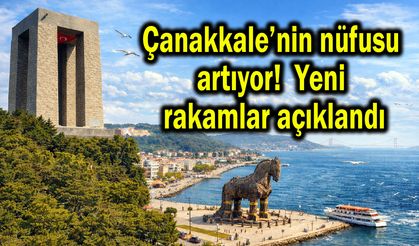 Çanakkale’nin nüfusu artıyor! Yeni rakamlar açıklandı