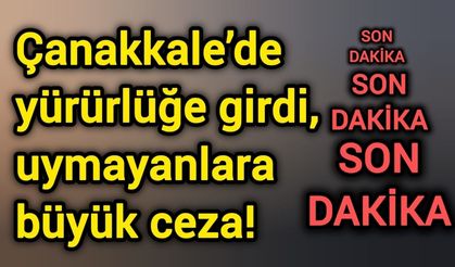 Çanakkale’de yürürlüğe girdi, uymayanlara büyük ceza!