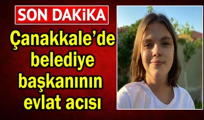 Çanakkale’de belediye başkanının evlat acısı