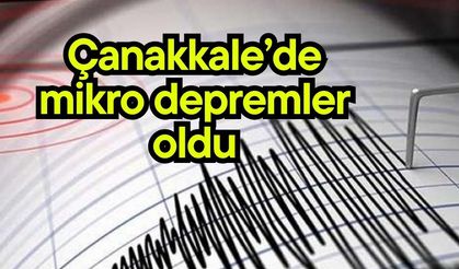 Çanakkale’de mikro depremler oldu