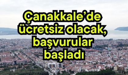 Çanakkale’de ücretsiz olacak, başvurular başladı