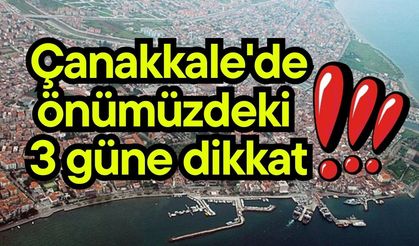Çanakkale'de önümüzdeki 3 güne dikkat!