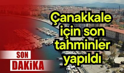Çanakkale için son tahminler yapıldı