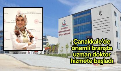 Çanakkale’de önemli branşta uzman doktor hizmete başladı