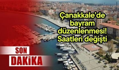 Çanakkale’de bayram düzenlenmesi! Saatleri değişti
