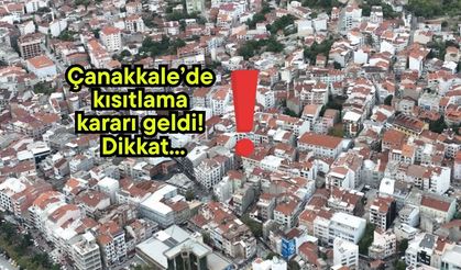 Çanakkale’de kısıtlama kararı geldi! Dikkat...