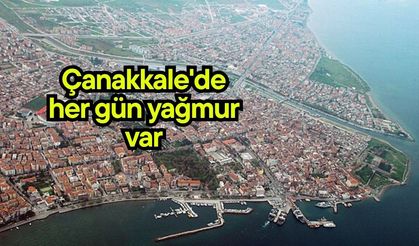 Çanakkale'de her gün yağmur var