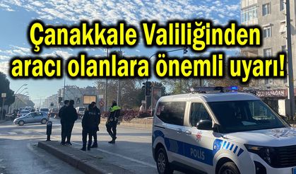 Çanakkale Valiliğinden aracı olanlara önemli uyarı!