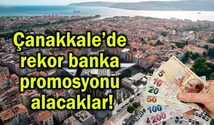 Çanakkale’de rekor banka promosyonu alacaklar