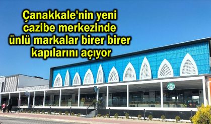 Çanakkale'de ünlü markalar birer birer kapılarını açıyor