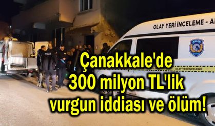 Çanakkale'de 300 milyon TL'lik vurgun iddiası ve ölüm!