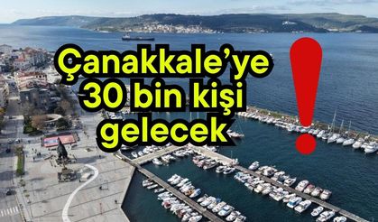 Çanakkale’ye 30 bin kişi gelecek!
