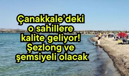 Çanakkale’deki o sahillere kalite geliyor!