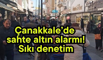 Çanakkale’de sahte altına karşı sıkı denetim