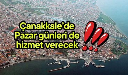 Çanakkale’de artık Pazar günleri de hizmet verecek