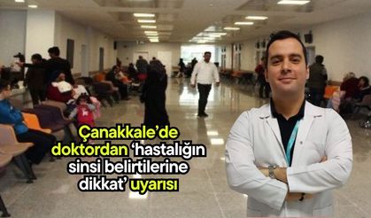 Çanakkale’de doktordan ‘hastalığın sinsi belirtilerine dikkat’ uyarısı