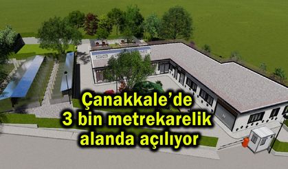 Çanakkale’de 3 bin metrekarelik alanda açılıyor