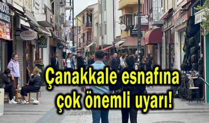 Çanakkale esnafına çok önemli uyarı