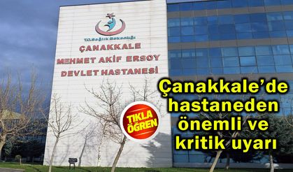 Çanakkale’de hastaneden önemli ve kritik uyarı