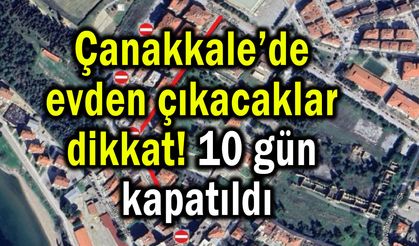 Çanakkale’de 10 gün süreyle kapatıldı