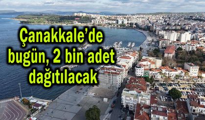 Çanakkale’de bugün 2 bin adet dağıtılacak