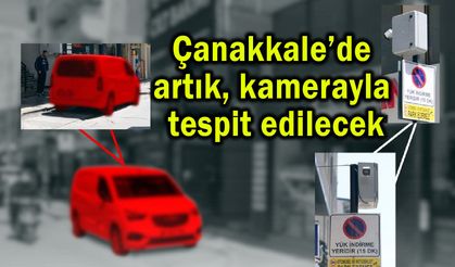 Çanakkale’de artık kamerayla tespit edilecek