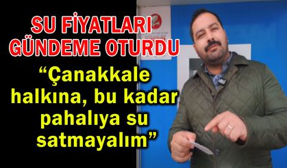 Çanakkale’de su fiyatları gündeme oturdu!