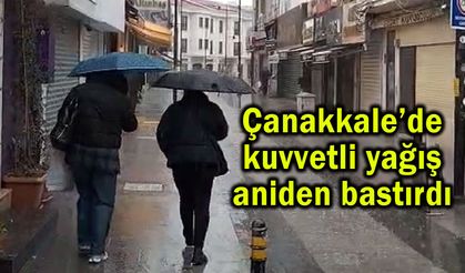 Çanakkale’de kuvvetli yağış aniden bastırdı (Video)