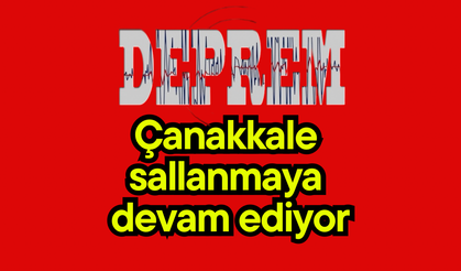 Çanakkale sallanmaya devam ediyor
