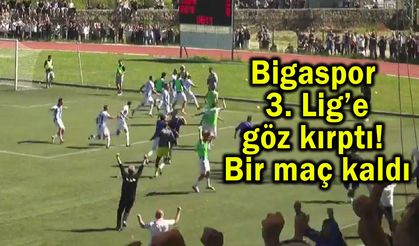 Bigaspor 3. Lig’e göz kırptı! Bir maç kaldı