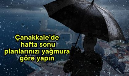 Çanakkale'de hafta sonu planlarınızı yağmura göre yapın