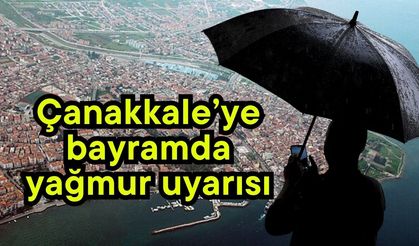 Çanakkale’ye bayramda yağmur uyarısı