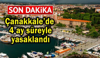 Çanakkale’de 4 ay süreyle yasaklandı
