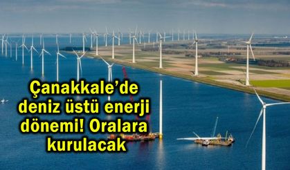 Çanakkale’de deniz üstü enerji dönemi! Oralara kurulacak