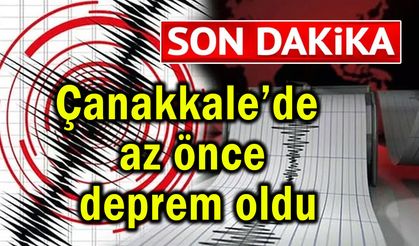 Çanakkale’de az önce deprem oldu
