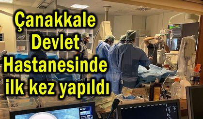 Çanakkale Devlet Hastanesinde ilk kez yapıldı