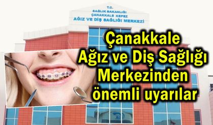 Çanakkale Ağız ve Diş Sağlığı Merkezinden önemli uyarılar